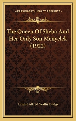 The Queen of Sheba and Her Only Son Menyelek (1922) by Budge, E. A. Wallis