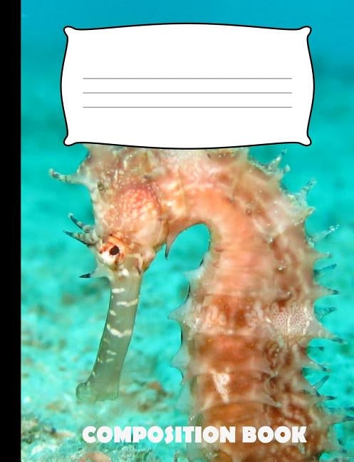 Composition Book: Seahorse Composition Notebook Wide Ruled by Publishing, Pinnacle Novelty
