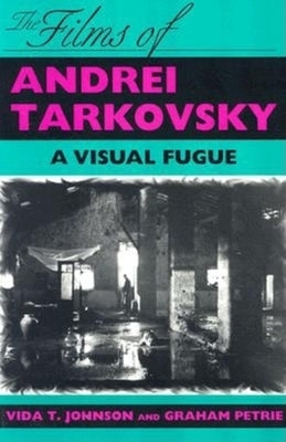 The Films of Andrei Tarkovsky: A Visual Fugue by Johnson, Vida T.