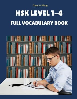 Hsk Level 1-4 Full Vocabulary Book: Practice New 2019 Standard Course for Hsk Test Preparation Study Guide for Level 1,2,3,4 Exam. Full 1,200 Vocab Fl by Wang, Chen Li