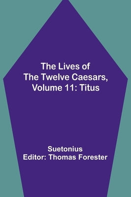 The Lives of the Twelve Caesars, Volume 11: Titus by Suetonius