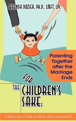 For the Children's Sake: Parenting Together After the Marriage Ends by Dozier, Brenda