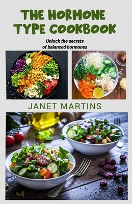 The Hormone-Type Cookbook: Unlock the secrets of balanced hormones by Martins, Janet