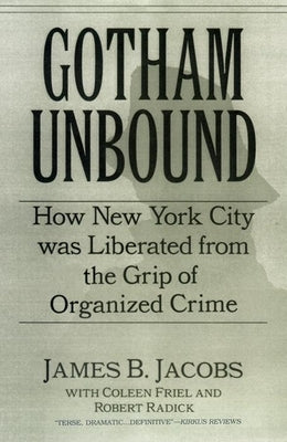 Gotham Unbound: How New York City Was Liberated from the Grip of Organized Crime by Jacobs, James B.