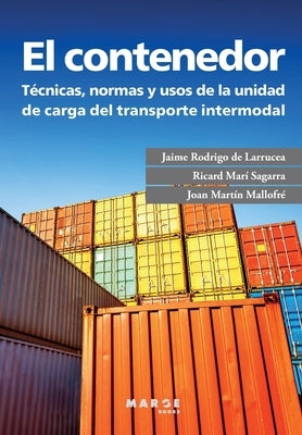 El contenedor: Técnicas, normas y usos de la unidad de carga del transporte intermodal by Rodrigo de Larrucea, Jaime