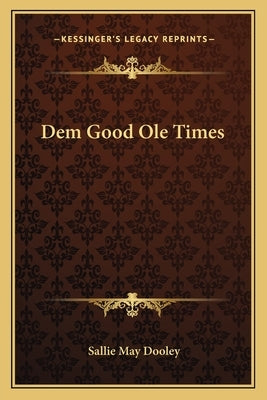 Dem Good OLE Times by Dooley, Sallie May