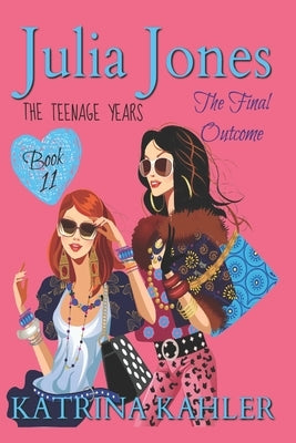 Julia Jones - The Teenage Years: Book 11: The Final Outcome by Campbell, Kaz