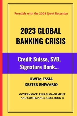 2023 Global Banking Crisis: Credit Suisse, SVB, Signature Bank... by Ehiwario, Kester