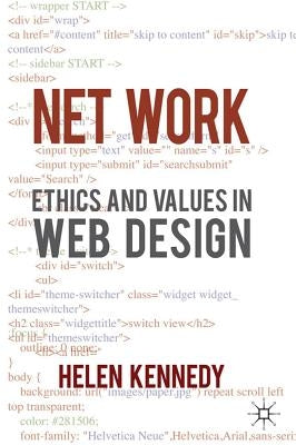 Net Work: Ethics and Values in Web Design by Kennedy, H.