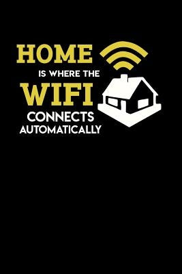 Home Is Where The Wifi Connects Automatically: 120 Pages I 6x9 I Music Sheet I Funny Computer Programmer & Gaming Gifts for Geeks by Notebooks, Funny