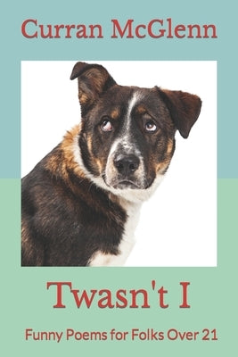 Twasn't I: Funny Poems for Folks Over 21 by McGlenn, Curran