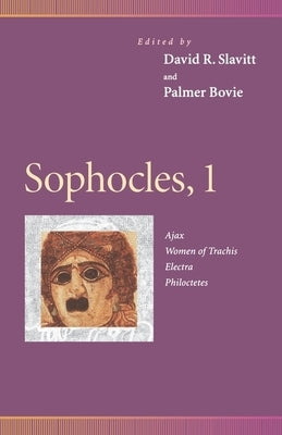 Sophocles, 1: Ajax, Women of Trachis, Electra, Philoctetes by Slavitt, David R.