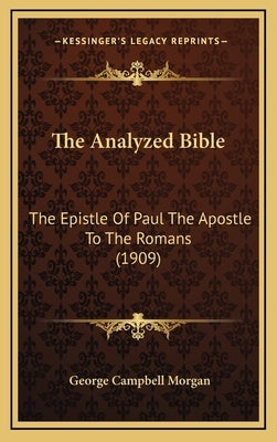 The Analyzed Bible: The Epistle of Paul the Apostle to the Romans (1909) by Morgan, George Campbell