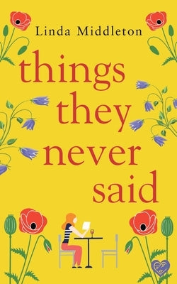 Things They Never Said: An emotional, uplifting romance by Middleton, Linda