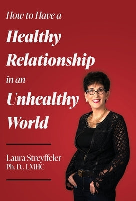 How to Have a Healthy Relationship in an Unhealthy World by Streyffeler, Laura