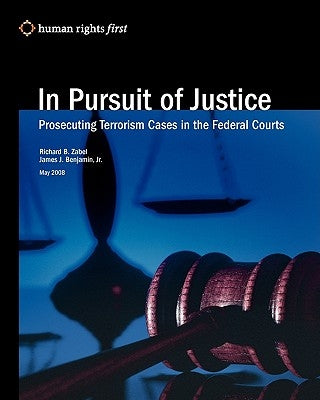 In Pursuit Of Justice: Prosecuting Terrorism Cases In The Federal Courts by Benjamin, James J., Jr.