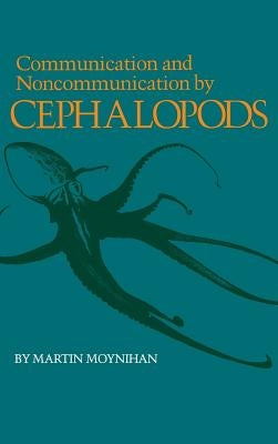 Communication and Noncommunication by Cephalopods by Moynihan, Martin