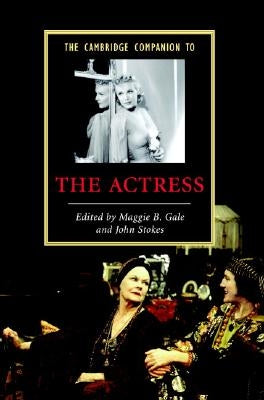 The Cambridge Companion to the Actress by Gale, Maggie B.