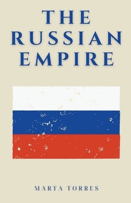 The Russian Empire by Torres, Marta