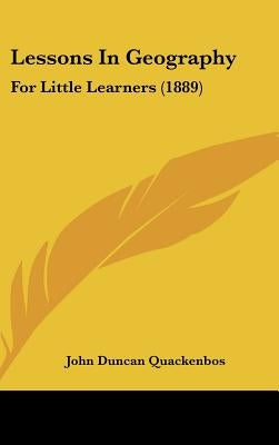 Lessons in Geography: For Little Learners (1889) by Quackenbos, John Duncan
