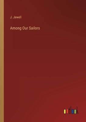 Among Our Sailors by Jewell, J.
