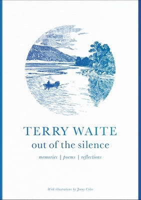 Out of the Silence: Memories, Poems, Reflections by Waite, Terry