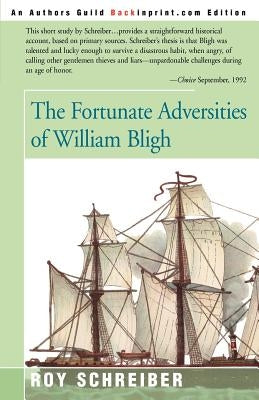 The Fortunate Adversities of William Bligh by Schreiber, Roy E.