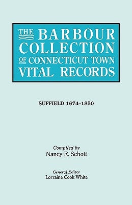 Barbour Collection of Connecticut Town Vital Records. Volume 45: Suffield 1674-1850 by White, Lorraine Cook