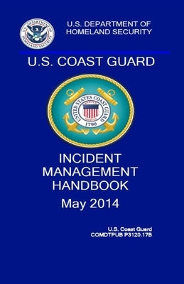 Coast Guard Incident Management Handbook: COMDTPUB P3120.17b by Coast Guard