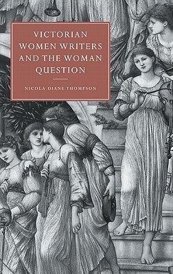 Victorian Women Writers and the Woman Question by Thompson, Nicola D.