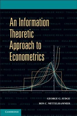An Information Theoretic Approach to Econometrics by Judge, George G.