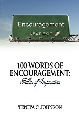 100 Words of Encouragement: Tidbits of Inspiration by Johnson, Tenita C.