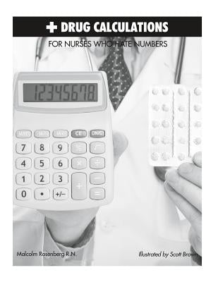 Drug Calculations for Nurses Who Hate Numbers by Rosenberg, Malcolm