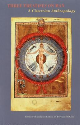 Three Treatises on Man: A Cistercian Anthropology by McGinn, Bernard