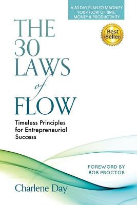The 30 Laws of Flow: Timeless Principles for Entrepreneurial Success by Day, Charlene