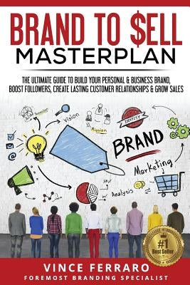 Brand to Sell: Proven Strategies to Build a Powerful Strong Brand by Ferraro, Vince
