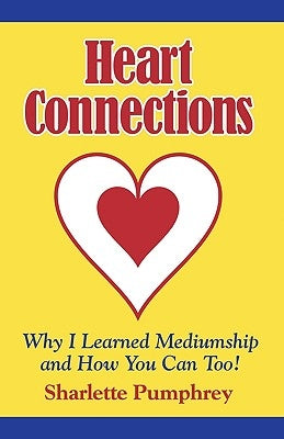 Heart Connections: Why I Learned Mediumship & How You Can Too by Pumphrey, Sharlette