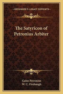 The Satyricon of Petronius Arbiter by Petronius, Gaius