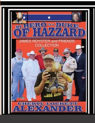 My Hero Is a Duke...of Hazzard James Royster and Friends Collection by Alexander, Cheryl Lockett