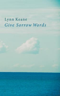 Give Sorrow Words by Keane, Lynn