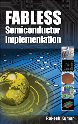 Fabless Semiconductor Implementation by Kumar, Rakesh