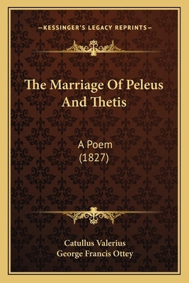 The Marriage Of Peleus And Thetis: A Poem (1827) by Valerius, Catullus Gaius