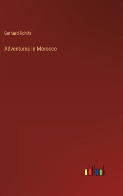 Adventures in Morocco by Rohlfs, Gerhard
