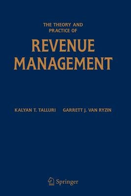 The Theory and Practice of Revenue Management by Talluri, Kalyan T.