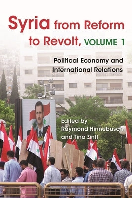 Syria from Reform to Revolt: Volume 1: Political Economy and International Relations by Hinnebusch, Raymond