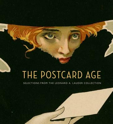 The Postcard Age: Selections from the Leonard A. Lauder Collection by Klich, Lynda