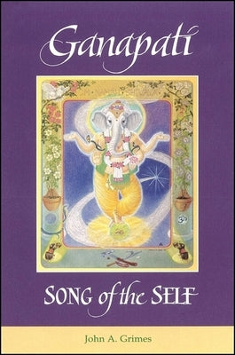Ganapati: Song of the Self by Grimes, John A.