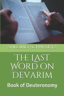 The Last Word on Devarim: Book of Deuteronomy by Schwartz, Shlomo