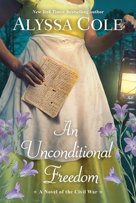 An Unconditional Freedom: A Novel of the Civil War by Cole, Alyssa