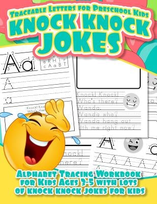Traceable Letters for Preschool Kids Knock Knock Jokes Alphabet Tracing Workbook for Kids Ages 3 - 5 with Lots of Knock Knock Jokes for Kids by Charlotte, Louises